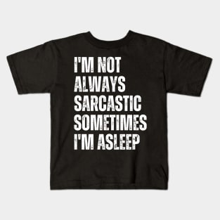 I'm Not Always Sarcastic Sometimes I'm Asleep Kids T-Shirt